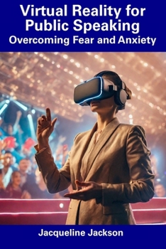 Paperback Virtual Reality for Public Speaking: Overcoming Fear and Anxiety Book