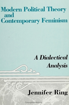 Modern Political Theory and Contemporary Feminism: A Dialectical Analysis (Suny Series in Feminist Political Theory)
