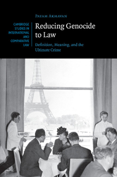 Reducing Genocide to Law: Definition, Meaning, and the Ultimate Crime - Book  of the Cambridge Studies in International and Comparative Law