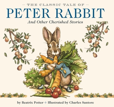 Hardcover The Classic Tale of Peter Rabbit Hardcover: The Classic Edition by Acclaimed Illustrator, Charles Santore Book