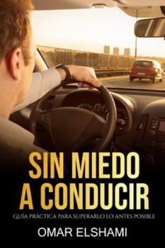 Paperback Sin Miedo a Conducir: Guía Práctica para Superarlo lo antes Posible [Spanish] Book