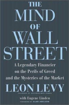 Hardcover The Mind of Wall Street: A Legendary Financier on the Perils of Greed and the Mysteries of the Market Book