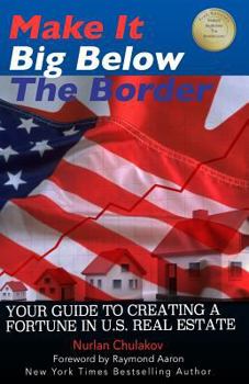 Paperback Make it Big Below the Border: Your Guide to Creating a Fortune in U.S. Real Estate Book
