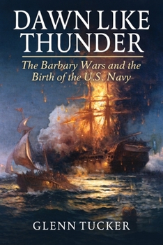 Paperback Dawn Like Thunder: The Barbary Wars and the Birth of the U.S. Navy Book