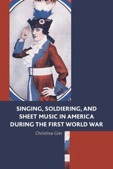 Singing, Soldiering, and Sheet Music in America During the First World War