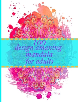 100 design amazing mandala for adults: An Adult Coloring Book with Fun, Easy, and Relaxing Coloring Pages - Magical Mandalas