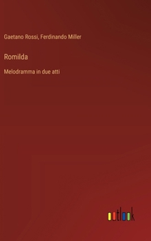 Romilda: Melodramma in due atti
