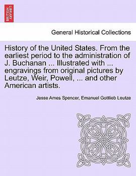 Paperback History of the United States. From the earliest period to the administration of J. Buchanan ... Illustrated with ... engravings from original pictures Book