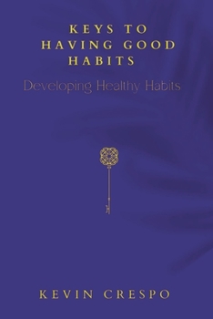 Paperback Keys To Having Good Habits: Developing Healthy Habits Book