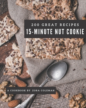 Paperback 200 Great 15-Minute Nut Cookie Recipes: 15-Minute Nut Cookie Cookbook - All The Best Recipes You Need are Here! Book