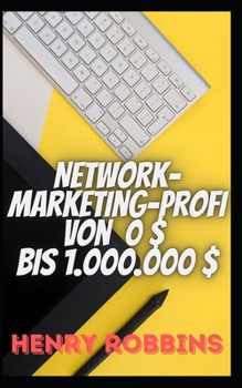 Network-Marketing-Profi von 0 $ bis 1.000.000 $