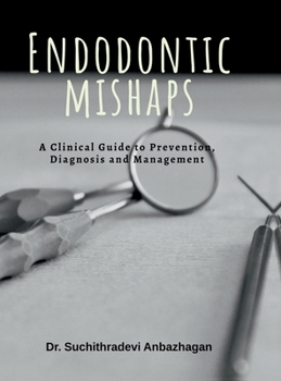 Hardcover Endodontic Mishaps: A Clinical Guide to Prevention, Diagnosis and Management Book