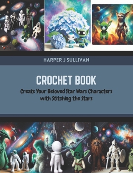 Paperback Crochet Book: Create Your Beloved Star Wars Characters with Stitching the Stars Book