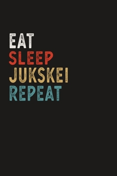 Eat Sleep Jukskei Repeat Funny Sport Gift Idea: Lined Notebook / Journal Gift, 100 Pages, 6x9, Soft Cover, Matte Finish
