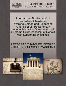 International Brotherhood of Teamsters, Chauffeurs, Warehousemen and Helpers of America et al., Petitioners, v. National Mediation Board et al. U.S. ... of Record with Supporting Pleadings