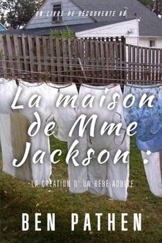 La maison de Mme Jackson: La création d' un bébé adulte (French Edition)