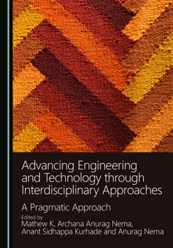 Hardcover Advancing Engineering and Technology through Interdisciplinary Approaches: A Pragmatic Approach Book