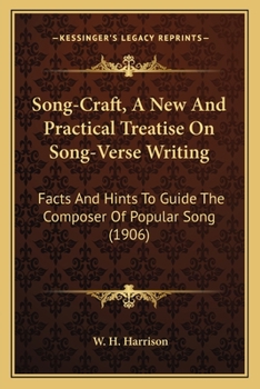 Song-Craft, A New And Practical Treatise On Song-Verse Writing: Facts And Hints To Guide The Composer Of Popular Song