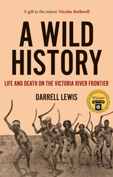 Paperback A Wild History: Life and Death on the Victoria River Frontier Book
