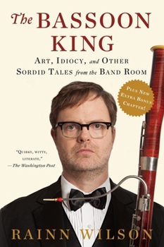 Paperback The Bassoon King: Art, Idiocy, and Other Sordid Tales from the Band Room Book