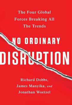 Hardcover No Ordinary Disruption: The Four Global Forces Breaking All the Trends Book