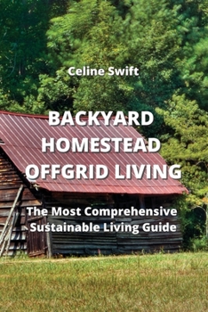 Paperback Backyard Homestead Off- Grid Living: The Most Comprehensive Sustainable- Living Guide Book