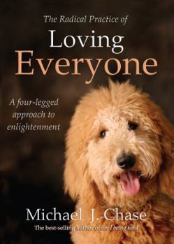 Paperback The Radical Practice of Loving Everyone: A Four-Legged Approach to Enlightenment Book
