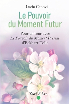 Paperback Le Pouvoir du Moment Futur: Pour en finir avec Eckhart Tolle et les autres gourous [French] Book
