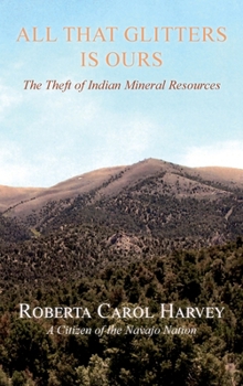 Hardcover All That Glitters Is Ours: The Theft of Indian Mineral Resources Book