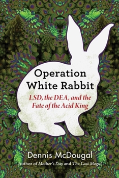 Hardcover Operation White Rabbit: Lsd, the Dea, and the Fate of the Acid King Book