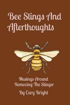 Paperback Bee Stings And Afterthoughts: Musings Around Removing The Stinger Book
