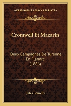 Cromwell Et Mazarin: Deux Campagnes de Turenne En Flandre (1886)