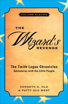 Paperback The Wizard's Revenge: Volume Eleven / The Twith Logue Chronicles / Adventures with the Little People Book