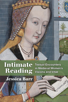 Hardcover Intimate Reading: Textual Encounters in Medieval Women's Visions and Vitae Book