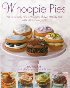 Hardcover Whoopie Pies: 70 Delectably Different Recipes Shown Step by Step, with 200 Photographs Book