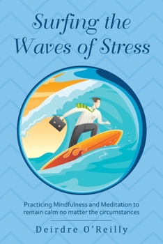Paperback Surfing the Waves of Stress: Practicing Mindfulness and Meditation to Remain Calm No Matter the Circumstances Book