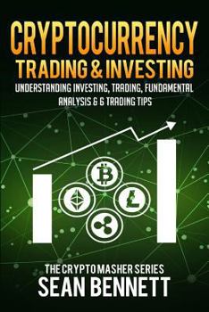 Paperback Cryptocurrency Trading & Investing: Understanding Investing, Trading, Fundamental Analysis & 6 Trading Tips Book