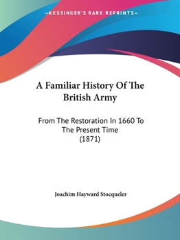 Paperback A Familiar History Of The British Army: From The Restoration In 1660 To The Present Time (1871) Book