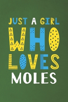 Paperback Just A Girl Who Loves Moles: Funny Moles Lovers Girl Women Gifts Dot Grid Journal Notebook 6x9 120 Pages Book