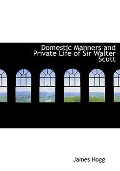 Hardcover Domestic Manners and Private Life of Sir Walter Scott Book