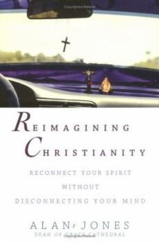 Hardcover Reimagining Christianity: Reconnect Your Spirit Without Disconnecting Your Mind Book