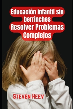 Educaci?n Infantil sin Berrinches, Resuelve Problemas Complejos