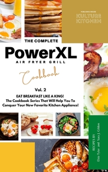 Hardcover The Complete Power XL Air Fryer Grill Cookbook: Eat Breakfast Like a King! Vol.2 (Air Fryer Cookbook) Book