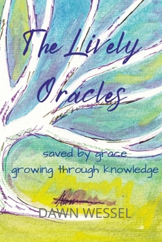 Paperback The Lively Oracles: saved by grace, growing through knowledge Book