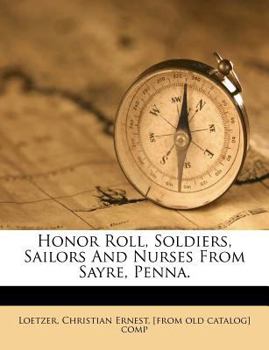 Paperback Honor Roll, Soldiers, Sailors and Nurses from Sayre, Penna. Book