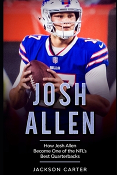 Paperback Josh Allen: How Josh Allen Became One of the NFL's Best Quarterbacks Book