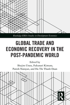 Global Trade and Economic Recovery in the Post-Pandemic World (Routledge-ERIA Studies in Development Economics)