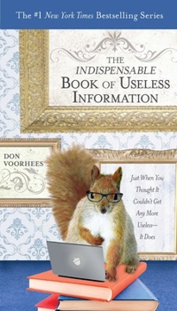 The Indispensable Book of Useless Information: Just When You Thought It Couldn't Get Any More Useless--It Does - Book  of the Amazing Book of Useless Information