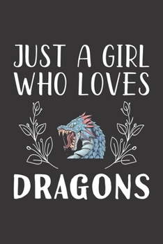 Paperback Just A Girl Who Loves Dragons: Funny Dragons Lovers Girl Women Gifts Lined Journal Notebook 6x9 120 Pages Book