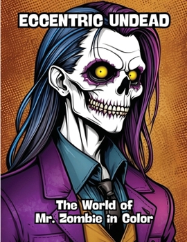 Eccentric Undead: The World of Mr. Zombie in Color